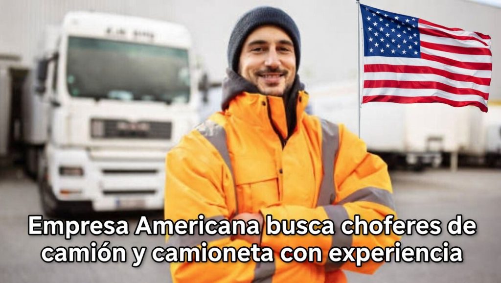 Empresa Americana busca choferes de camión y camioneta con experiencia